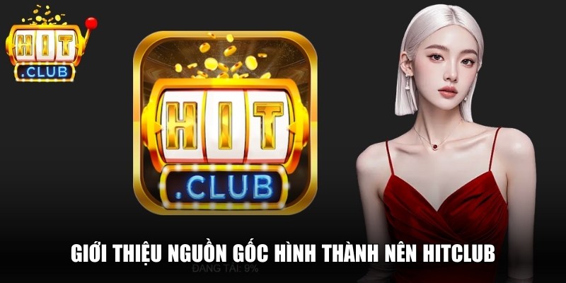 Hitclub woostyle 🎖️Tải Hitclub - Link Đăng nhập Cổng Game Hit club 2026 14 Giới thiệu nguồn gốc hình thành nên Hitclub